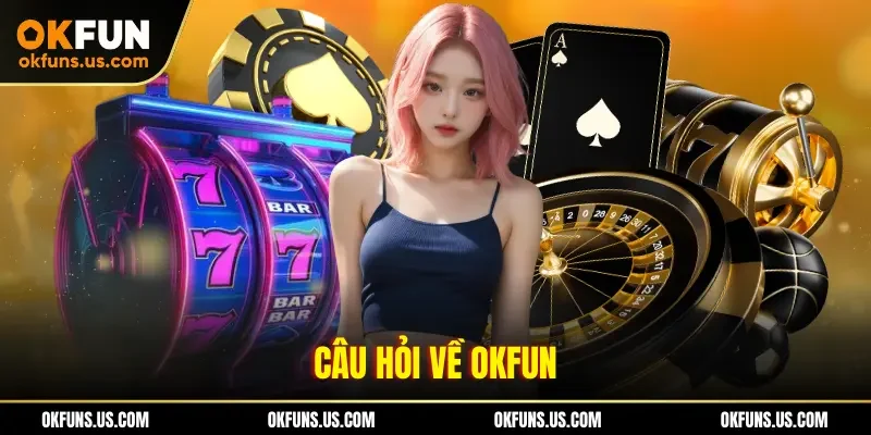 Câu hỏi về OKFUN
