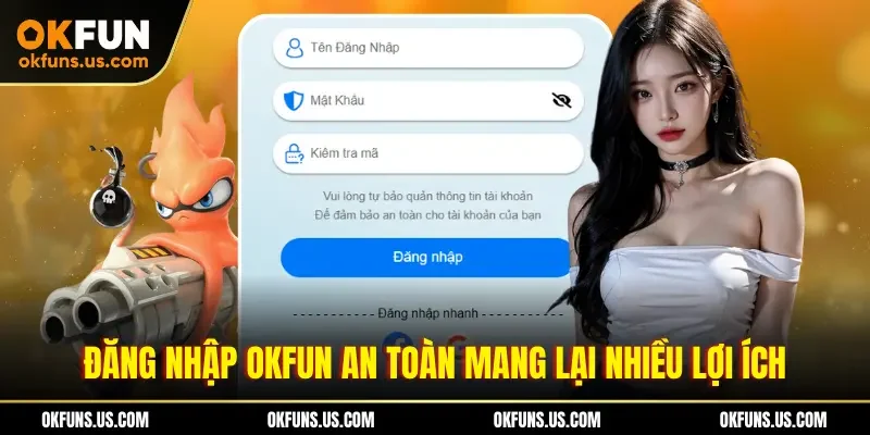 Đăng nhập OKFUN an toàn mang lại nhiều lợi ích