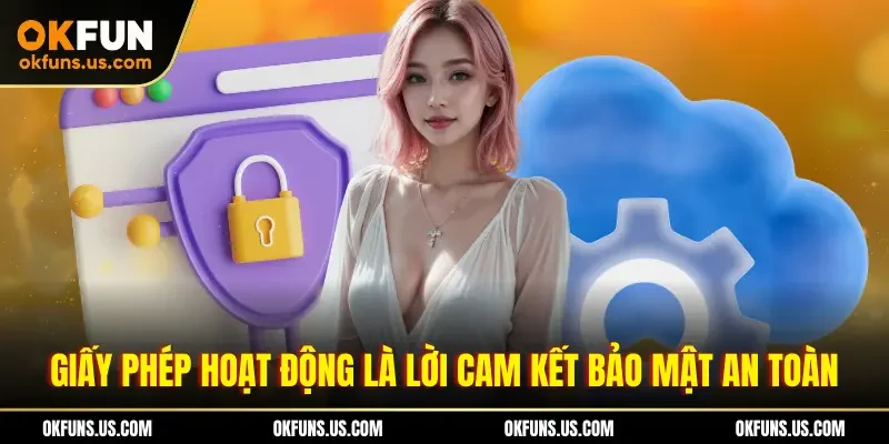 Giấy phép hoạt động là lời cam kết bảo mật an toàn