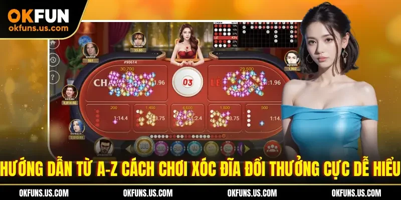 Hướng dẫn từ A-Z cách chơi xóc đĩa đổi thưởng cực dễ hiểu