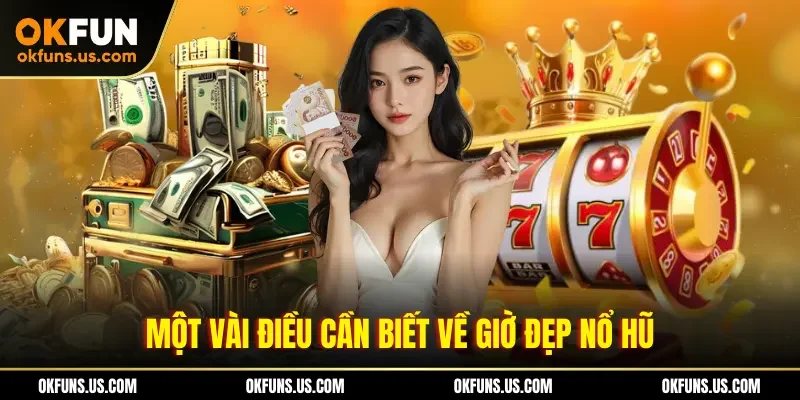 Một vài điều cần biết về giờ đẹp nổ hũ