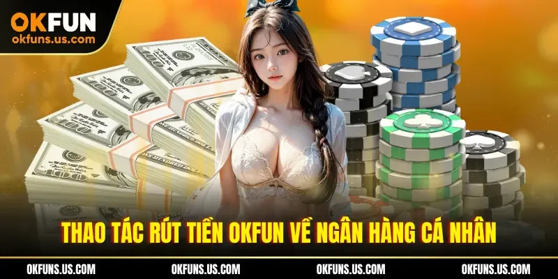 Thao tác rút tiền OKFUN về ngân hàng cá nhân