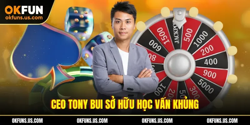 CEO Tony Bui sở hữu học vấn khủng